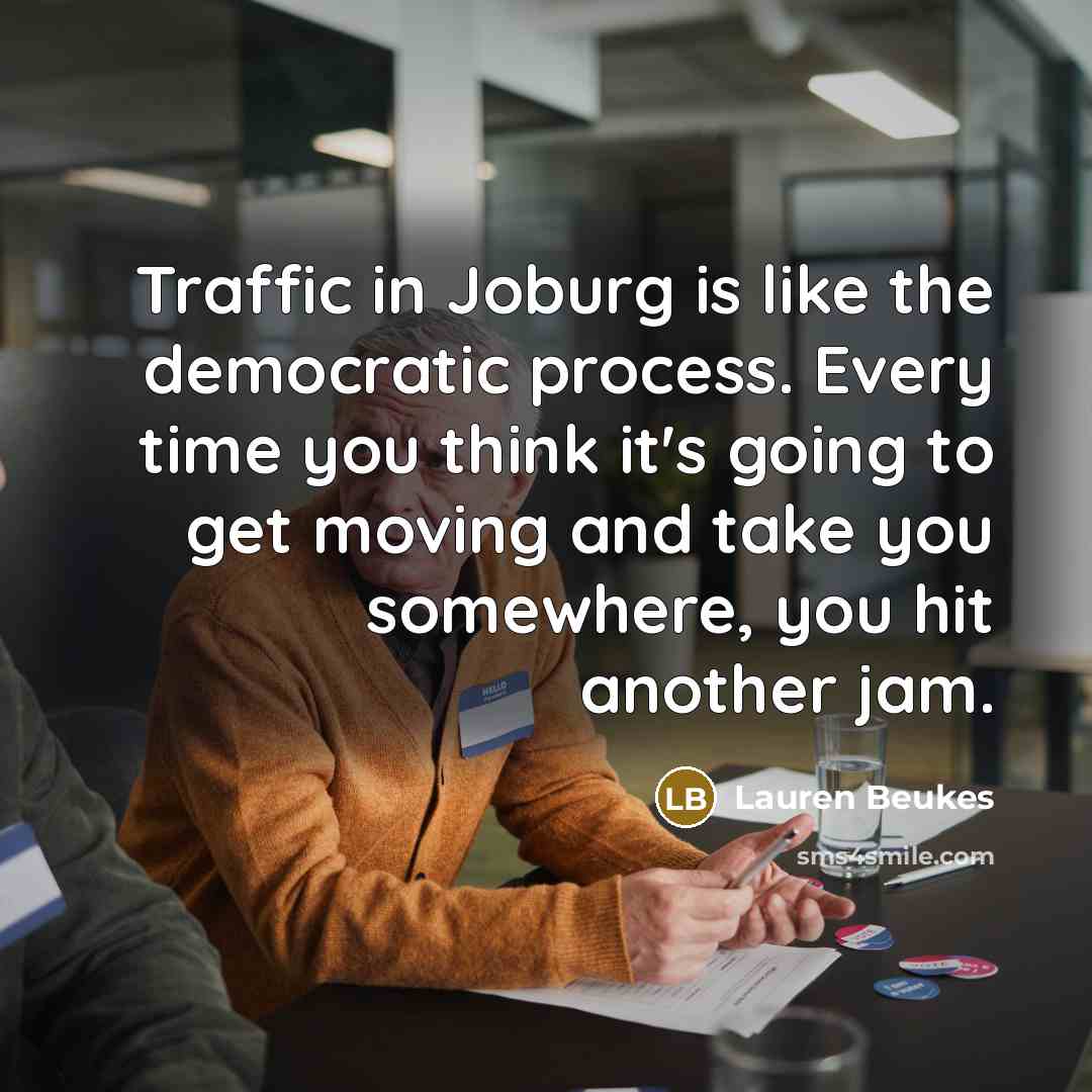 “Traffic in Joburg is like the democratic process. Every time…” quote by Lauren Beukes