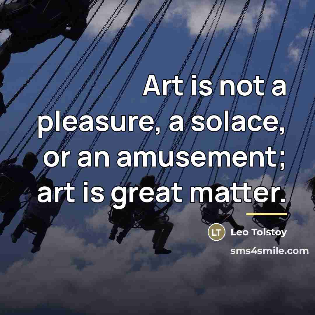 “Art is not a pleasure, a solace, or an amusement;…” quote by Leo Tolstoy