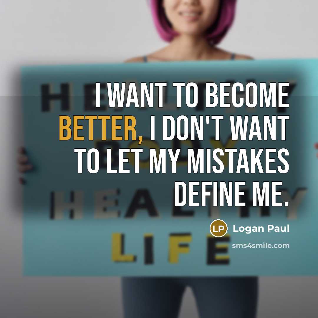 “I want to become better, I don't want to let…” quote by Logan Paul