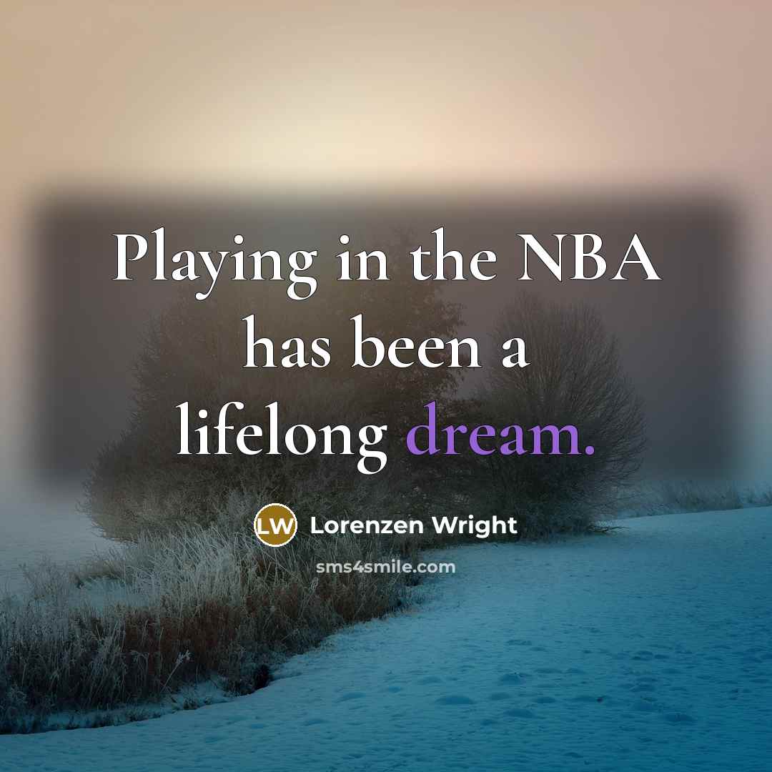 “Playing in the NBA has been a lifelong dream.…” quote by Lorenzen Wright