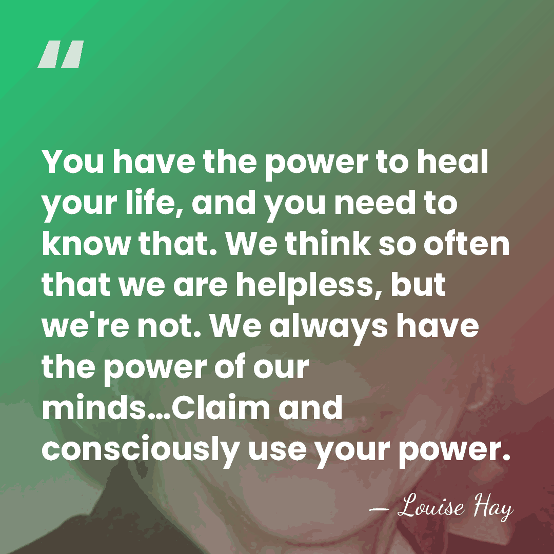 You have the power to heal your life, and you need to&hellip; - Louise Hay