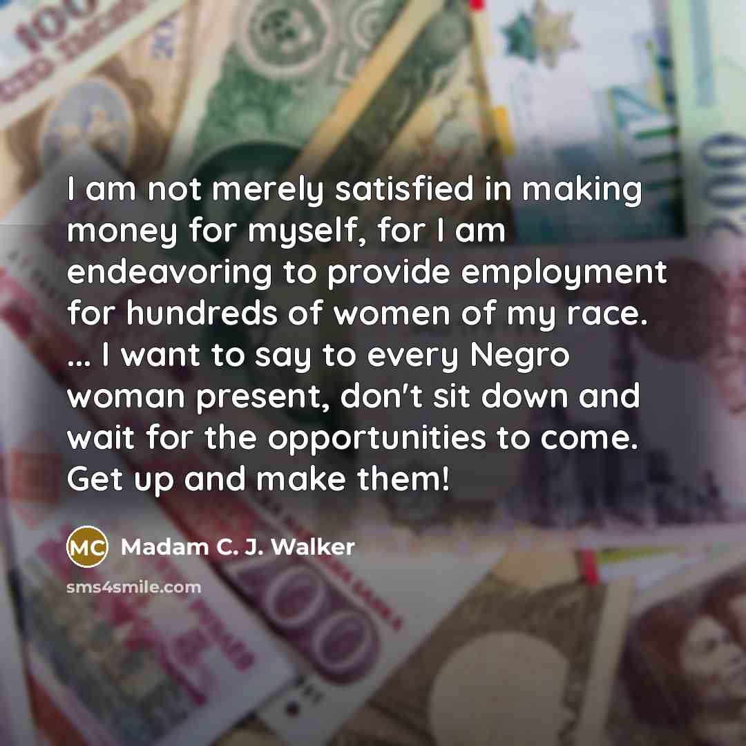 “I am not merely satisfied in making money for myself,…” quote by Madam C. J. Walker