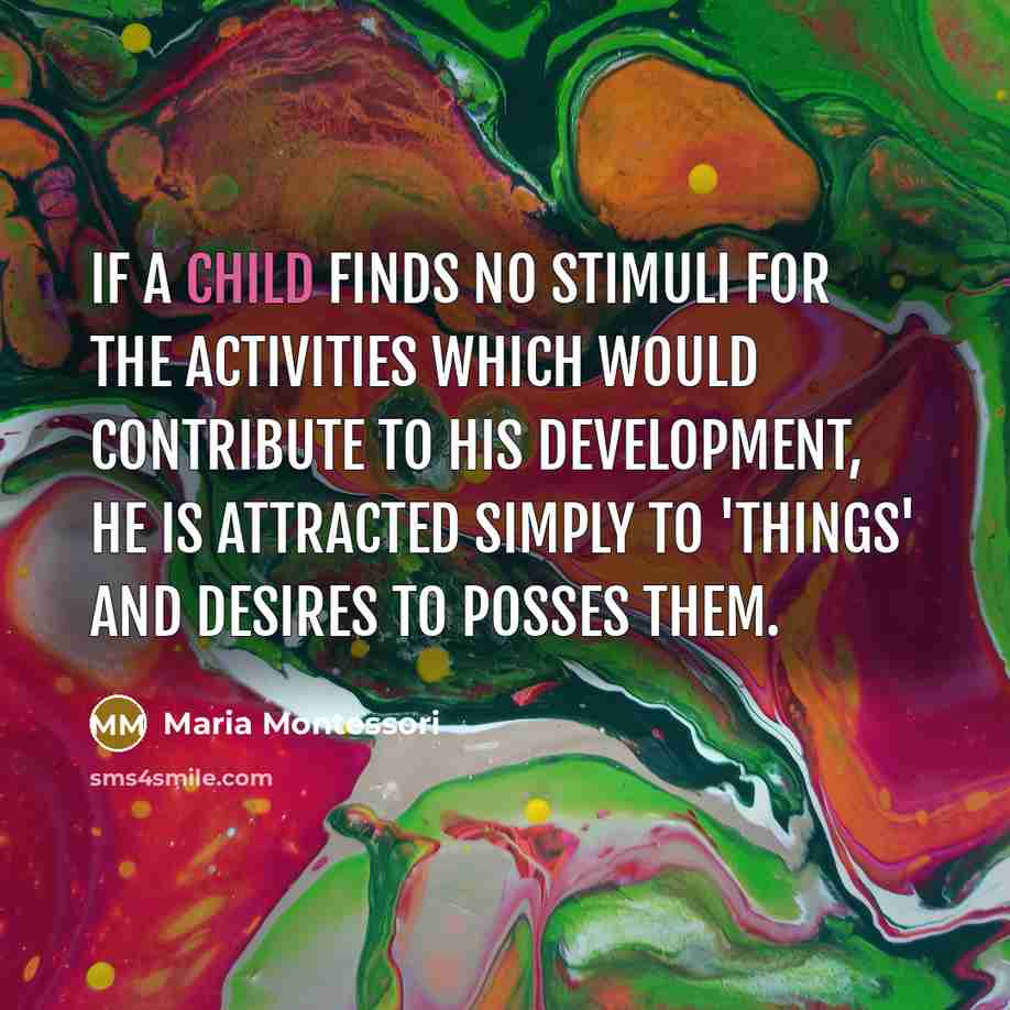 “If a child finds no stimuli for the activities which…” quote by Maria Montessori
