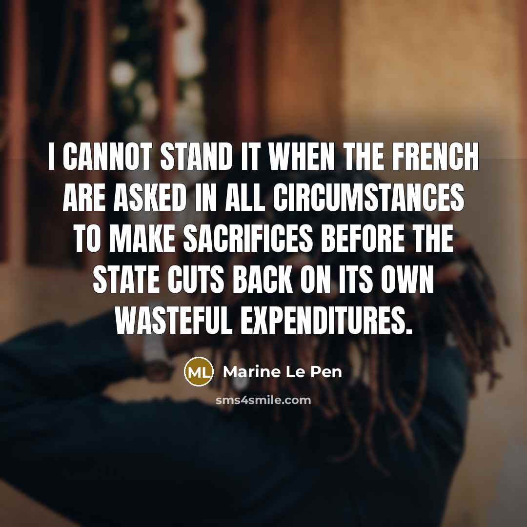 “I cannot stand it when the French are asked in…” quote by Marine Le Pen