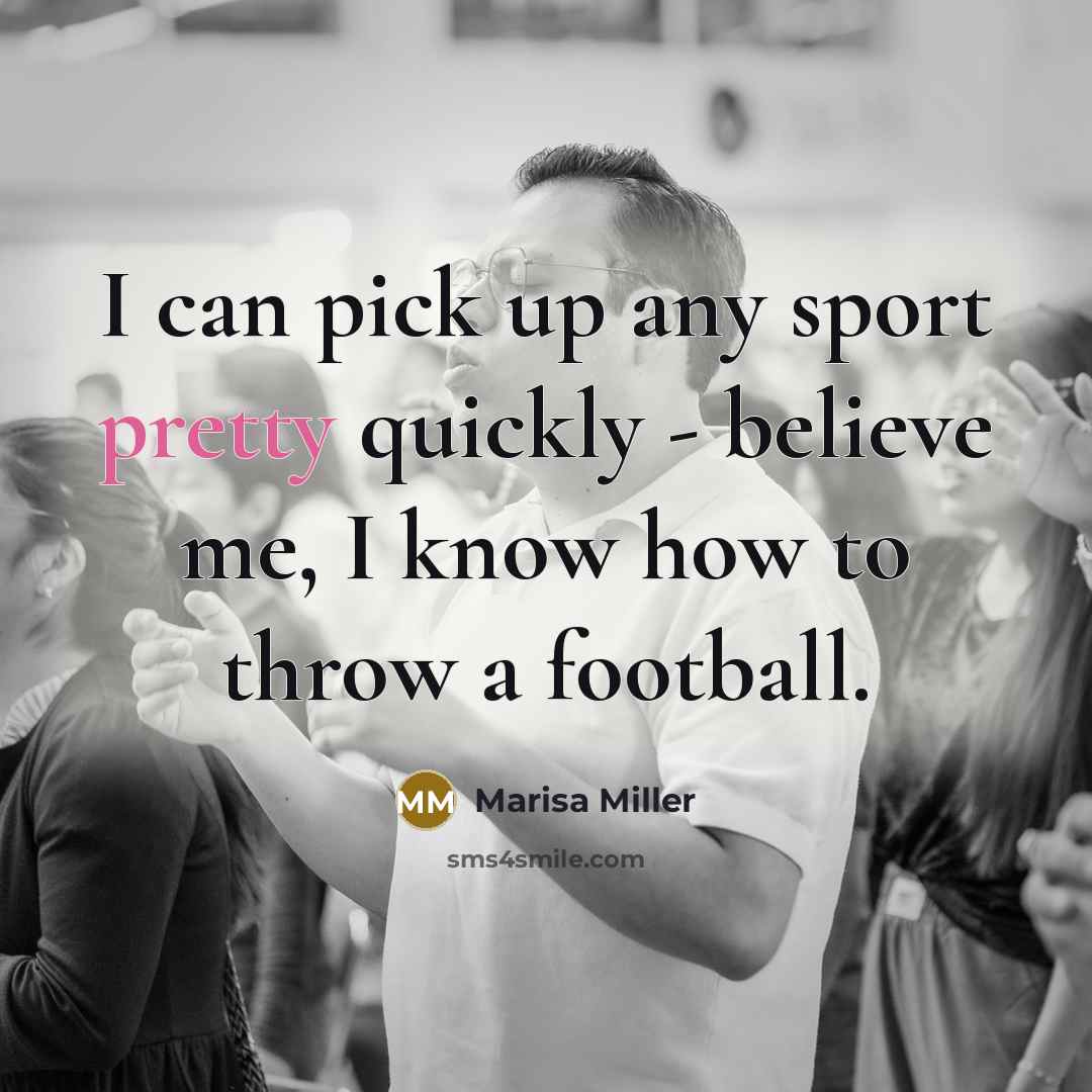“I can pick up any sport pretty quickly - believe…” quote by Marisa Miller