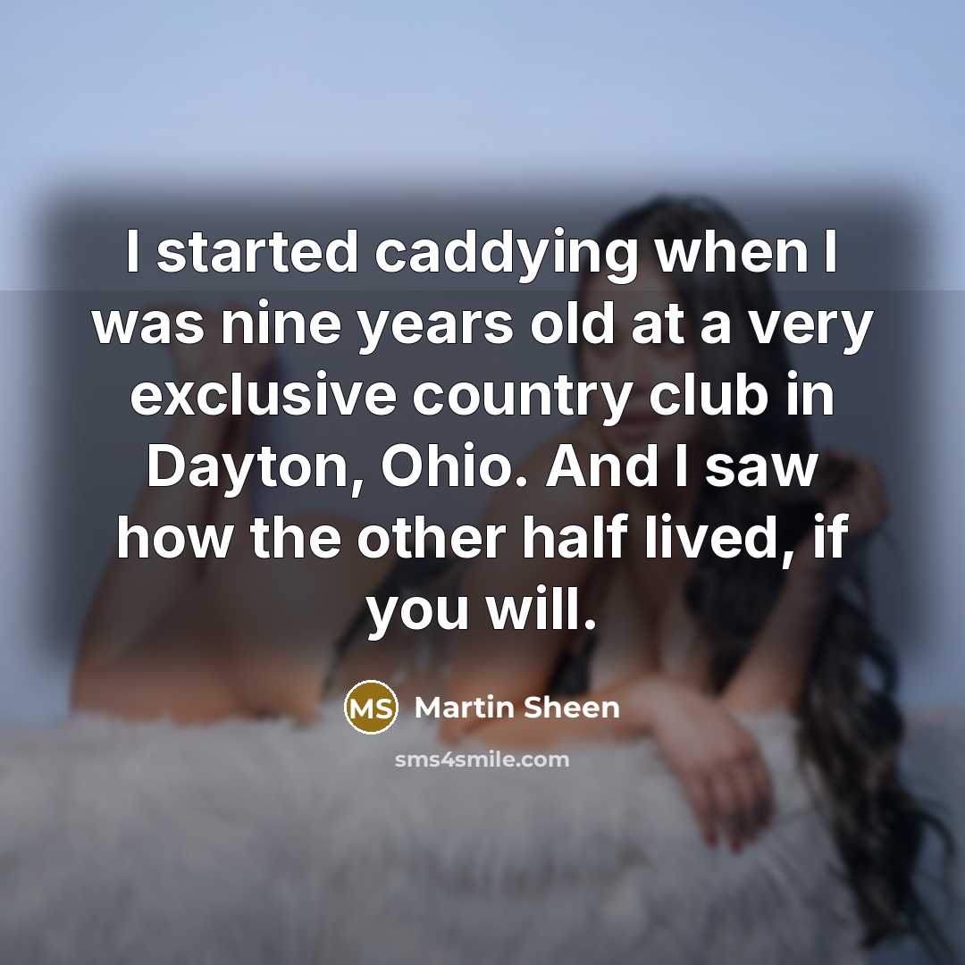 “I started caddying when I was nine years old at…” quote by Martin Sheen