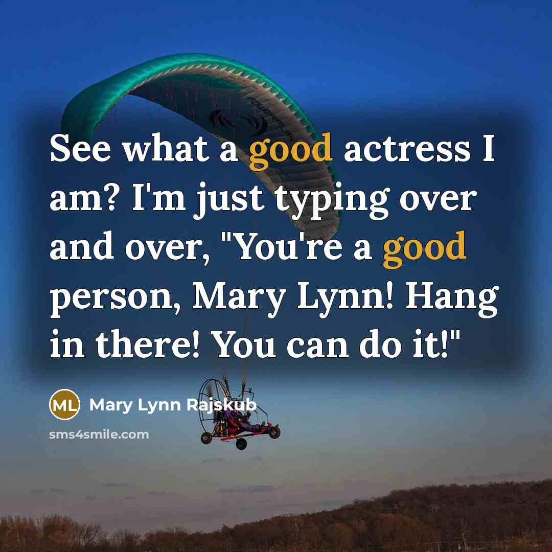 “See what a good actress I am? I'm just typing…” quote by Mary Lynn Rajskub