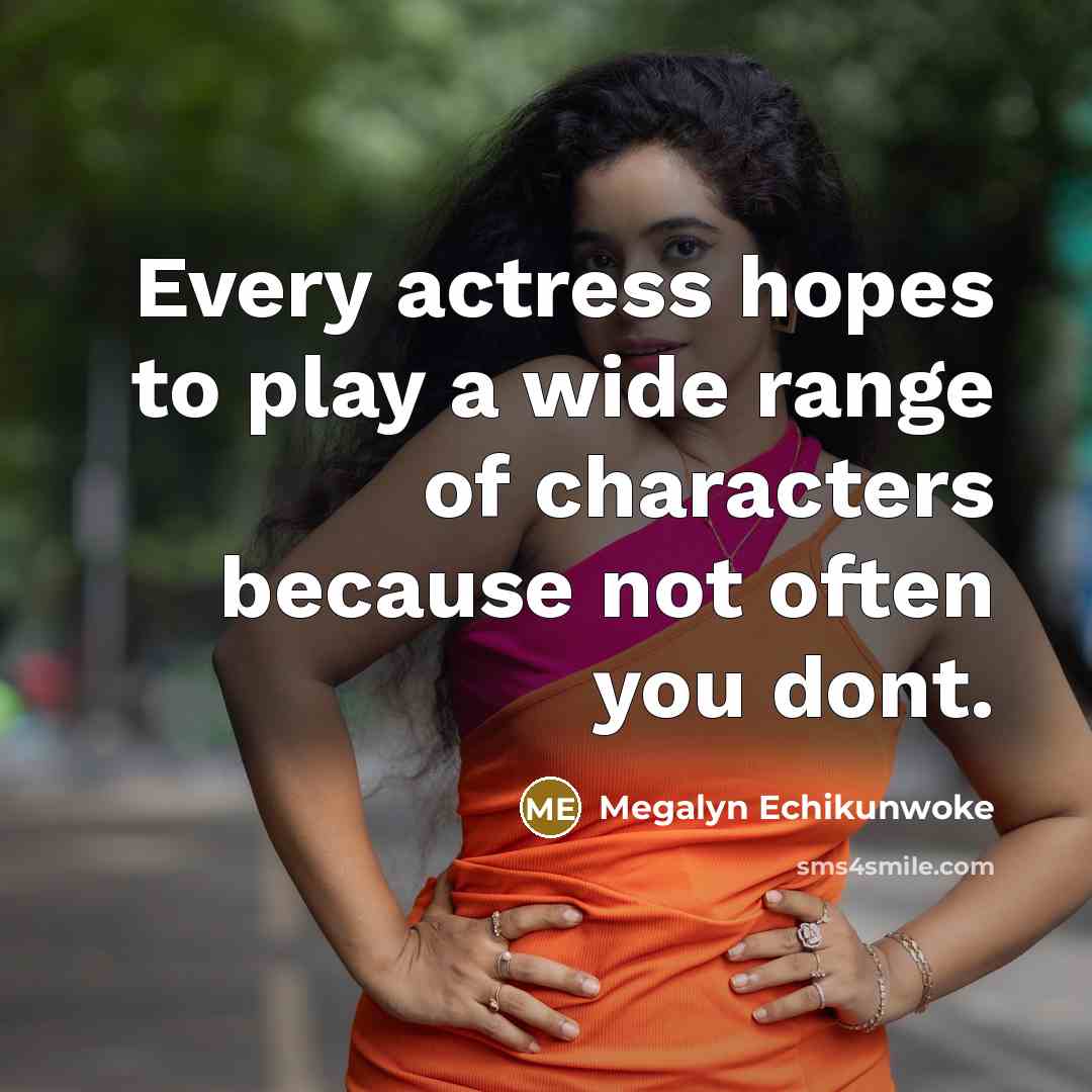 “Every actress hopes to play a wide range of characters…” quote by Megalyn Echikunwoke