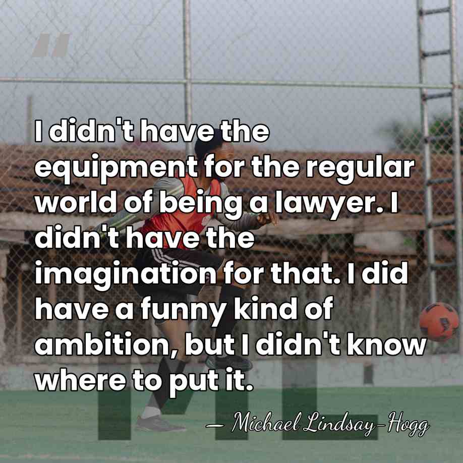 I didn't have the equipment for the regular world of being a&hellip; - Michael Lindsay-Hogg