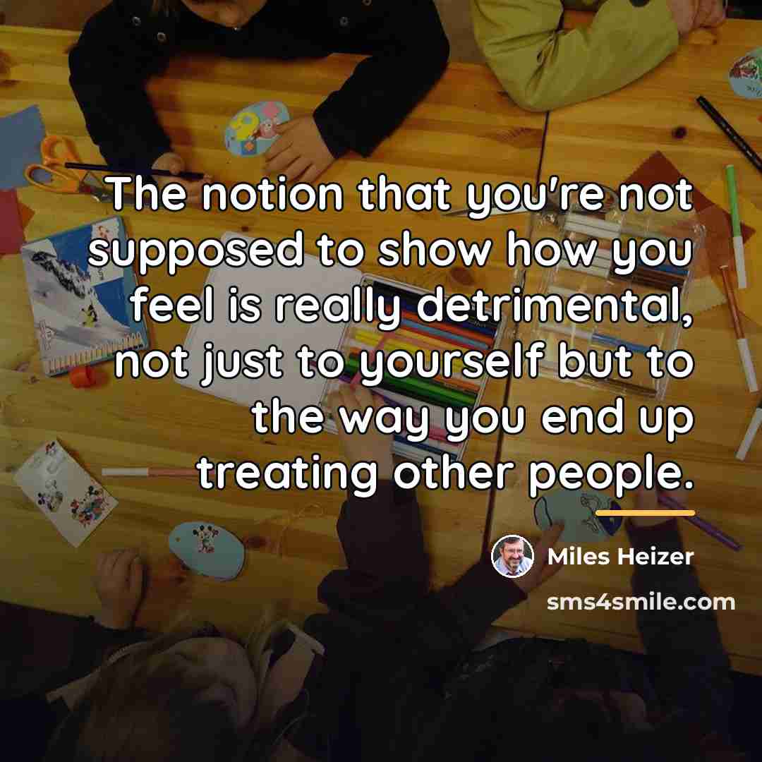 “The notion that you're not supposed to show how you…” quote by Miles Heizer