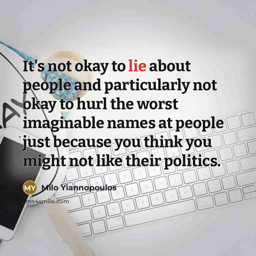 “It's not okay to lie about people and particularly not…” quote by Milo Yiannopoulos