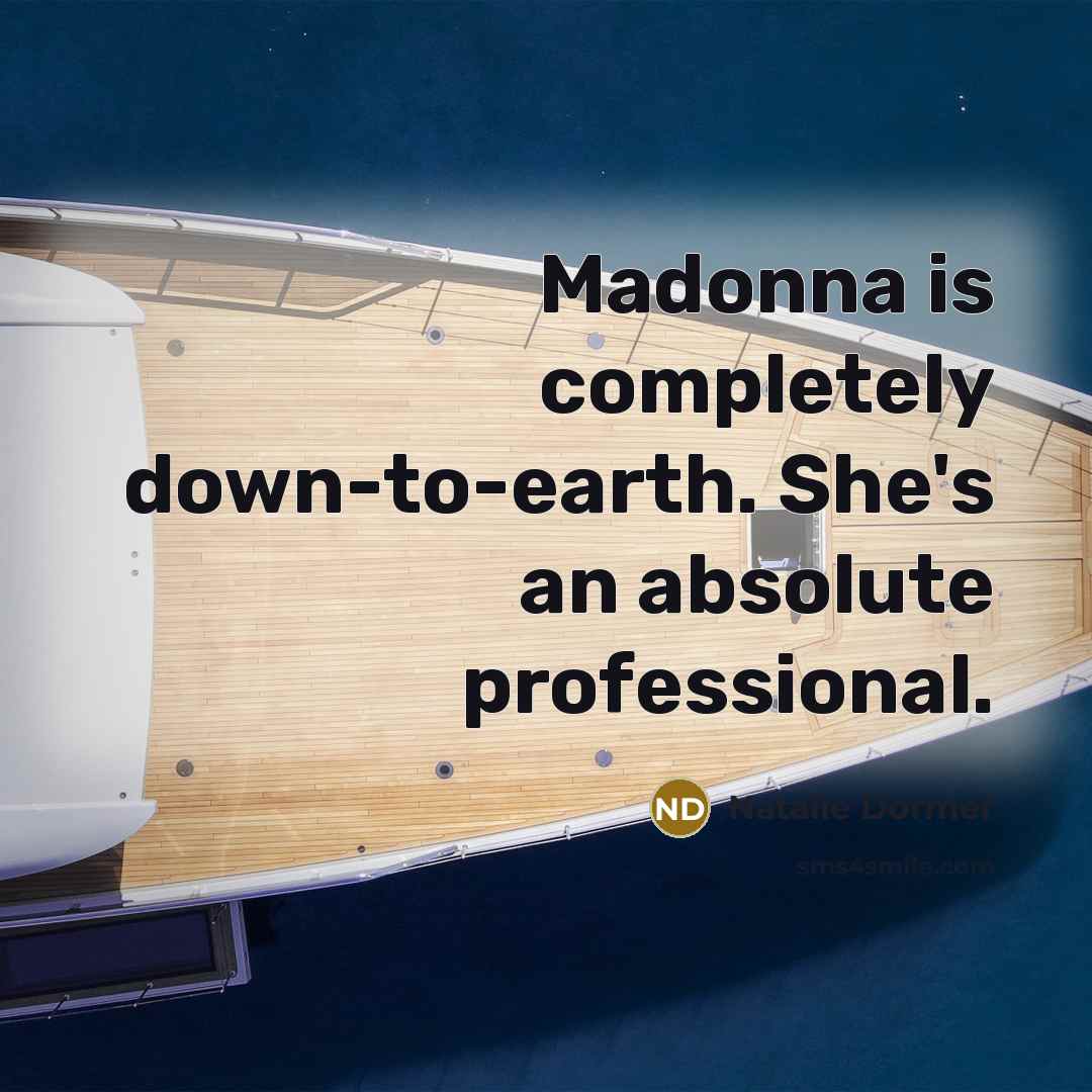 “Madonna is completely down-to-earth. She's an absolute professional.…” quote by Natalie Dormer