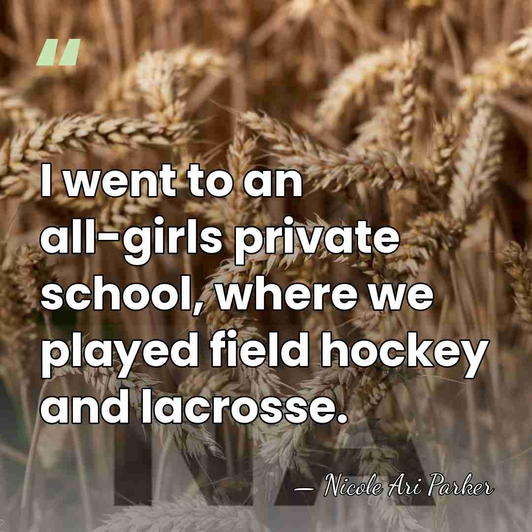I went to an all-girls private school, where we played field hockey&hellip; - Nicole Ari Parker
