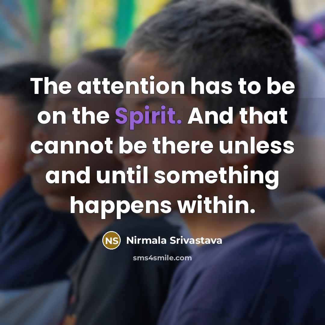 “The attention has to be on the Spirit. And that…” quote by Nirmala Srivastava