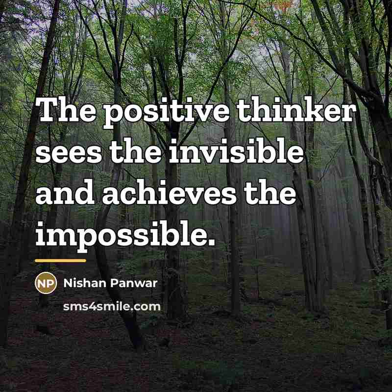 “The positive thinker sees the invisible and achieves the impossible.…” quote by Nishan Panwar