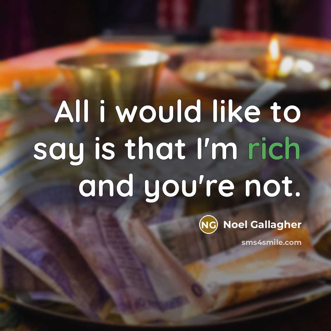“All i would like to say is that I'm rich…” quote by Noel Gallagher