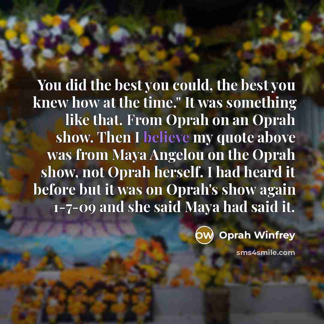 “You did the best you could, the best you knew…” quote by Oprah Winfrey