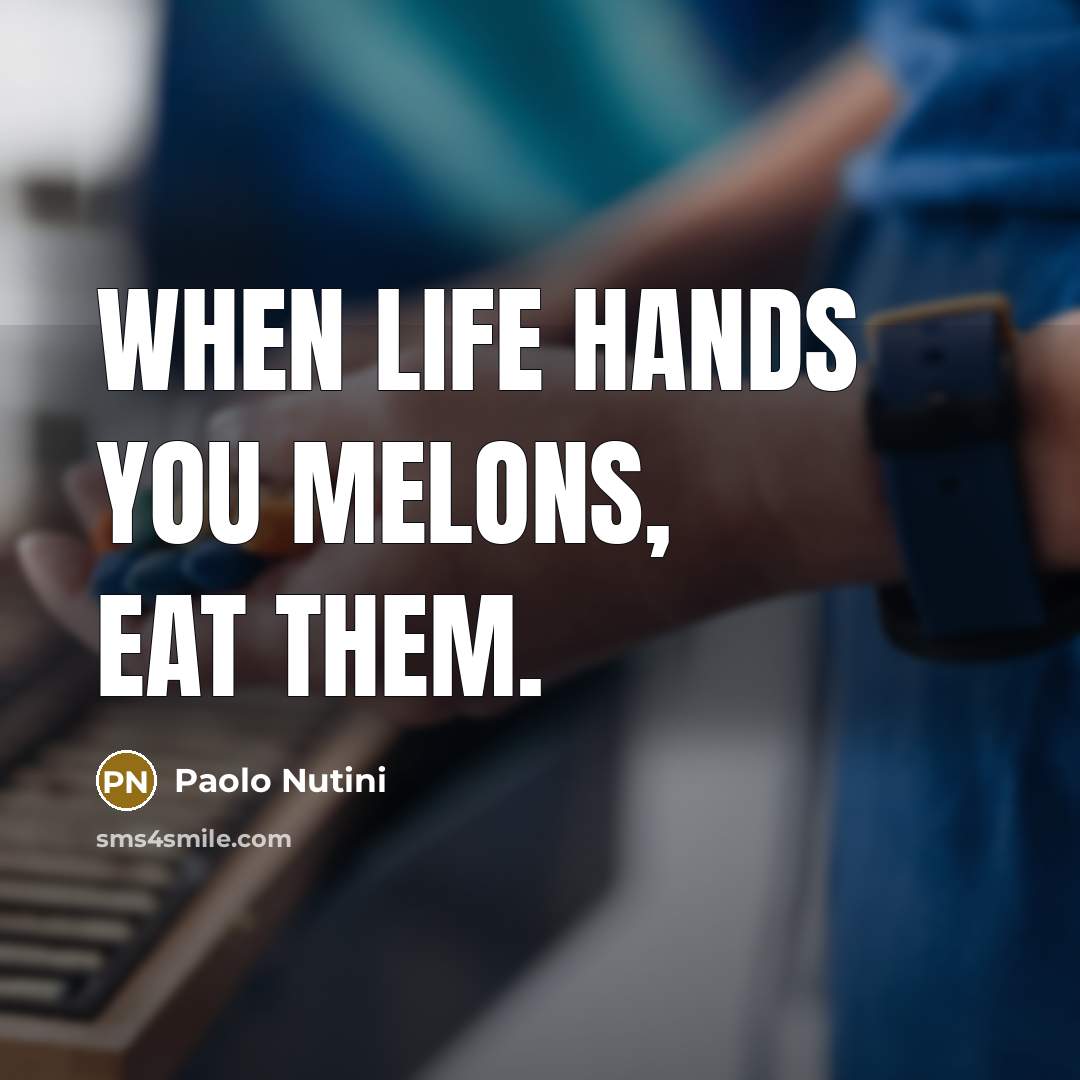 “When life hands you melons, eat them.…” quote by Paolo Nutini