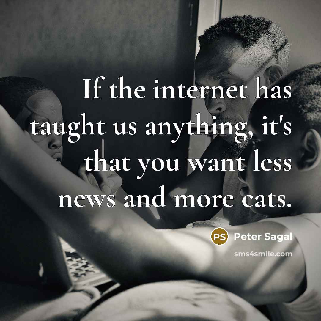 “If the internet has taught us anything, it's that you…” quote by Peter Sagal