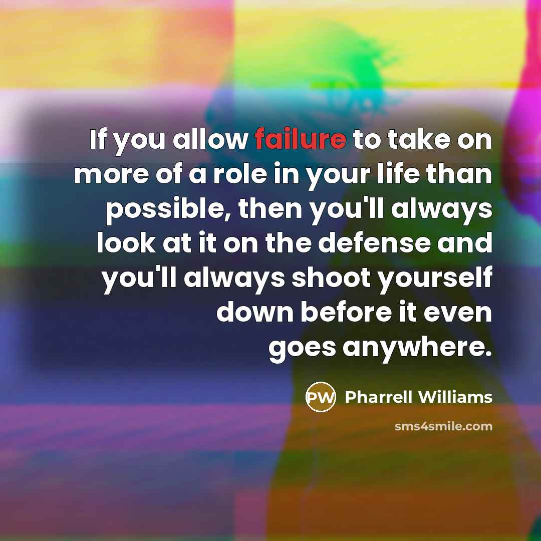 “If you allow failure to take on more of a…” quote by Pharrell Williams