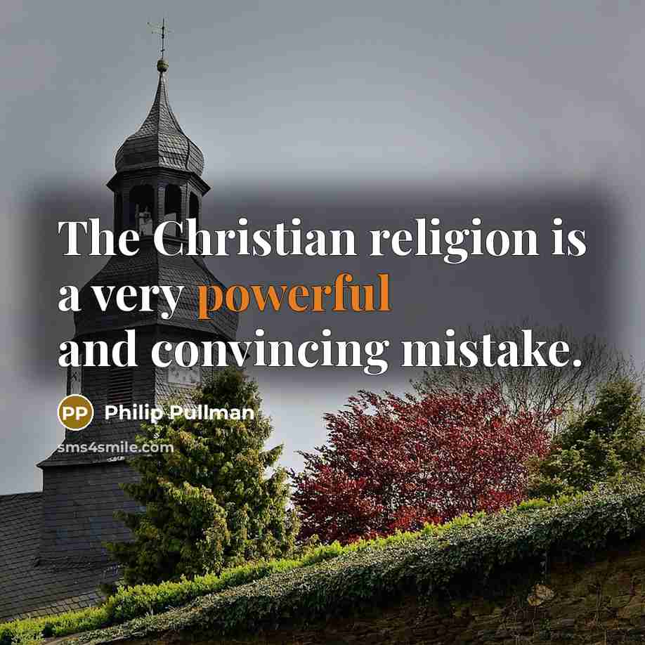 “The Christian religion is a very powerful and convincing mistake.…” quote by Philip Pullman