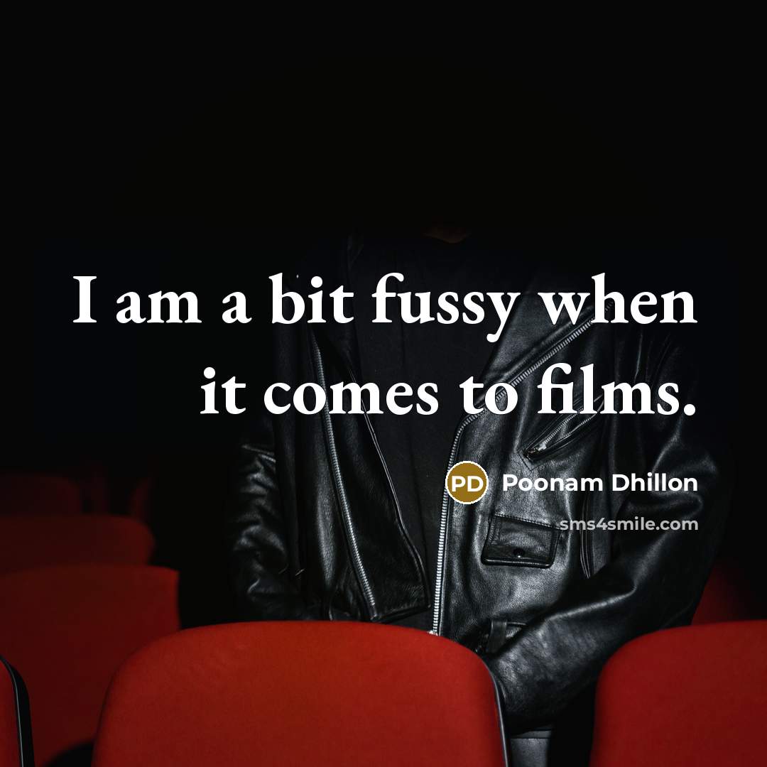 “I am a bit fussy when it comes to films.…” quote by Poonam Dhillon