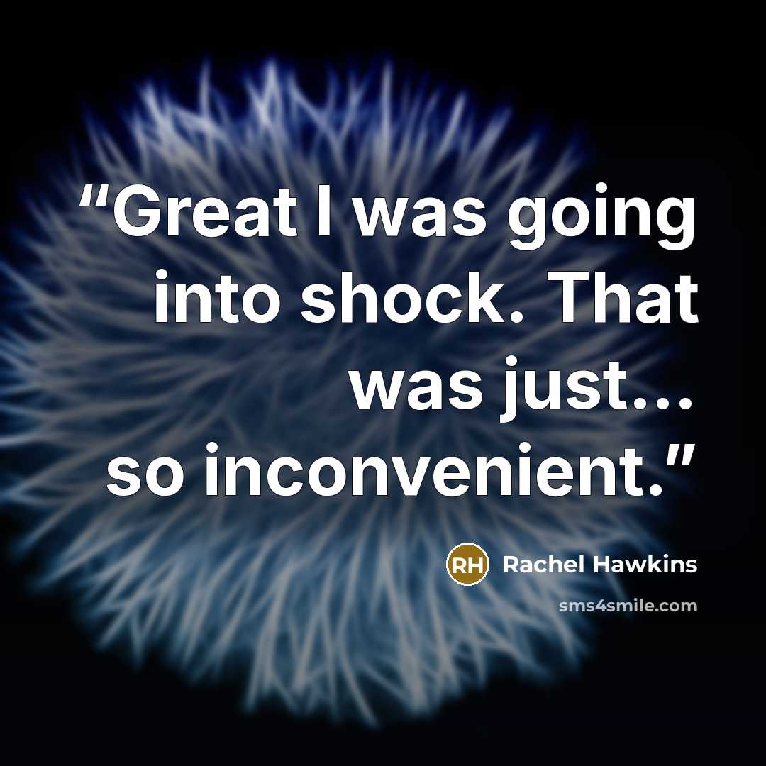 “Great I was going into shock. That was just… so inconvenient.” quote by Rachel Hawkins