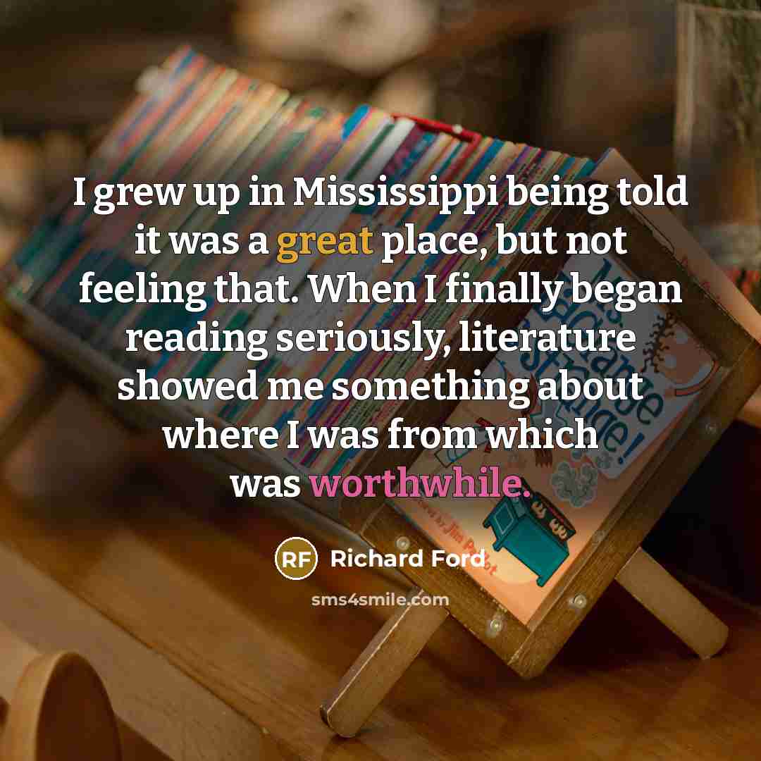 “I grew up in Mississippi being told it was a…” quote by Richard Ford