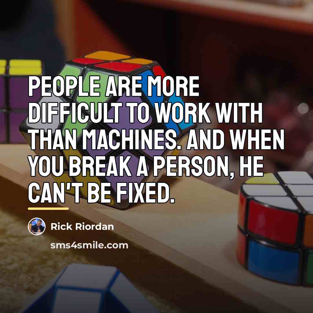 “People are more difficult to work with than machines. And…” quote by Rick Riordan