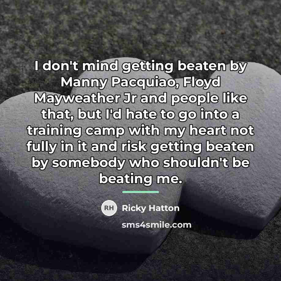 “I don't mind getting beaten by Manny Pacquiao, Floyd Mayweather…” quote by Ricky Hatton