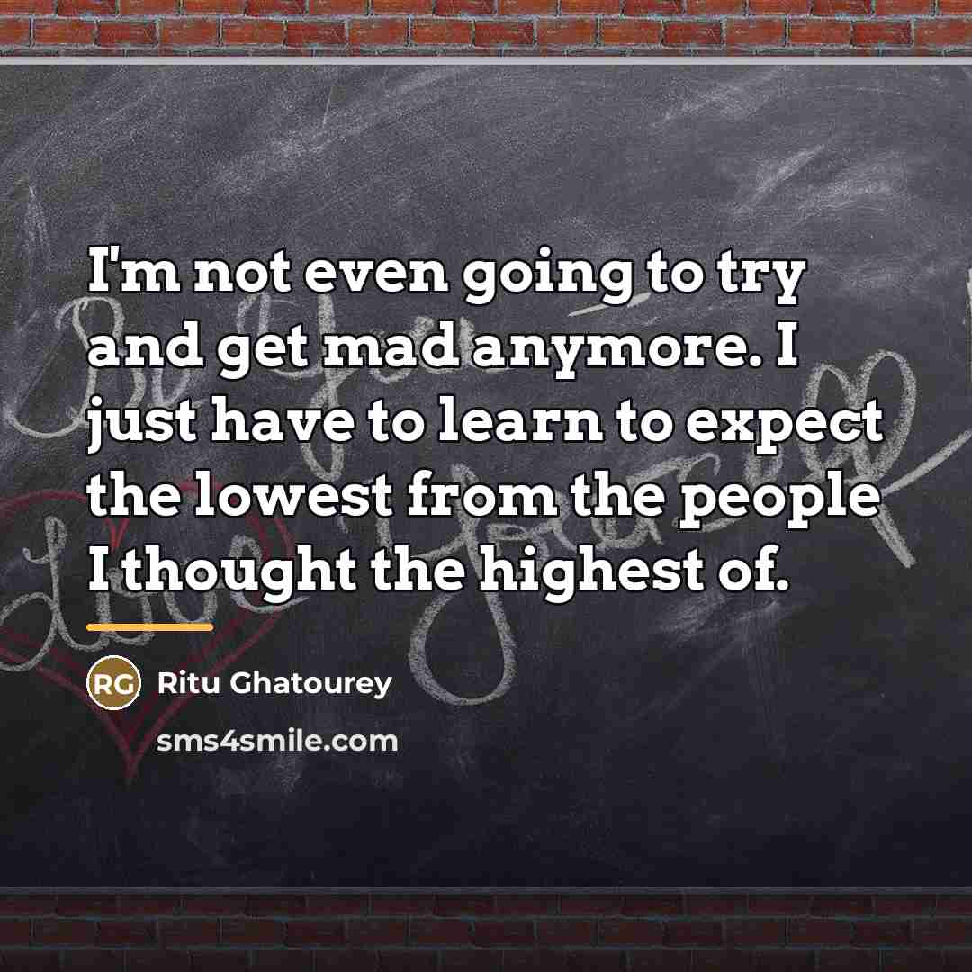 “I'm not even going to try and get mad anymore.…” quote by Ritu Ghatourey