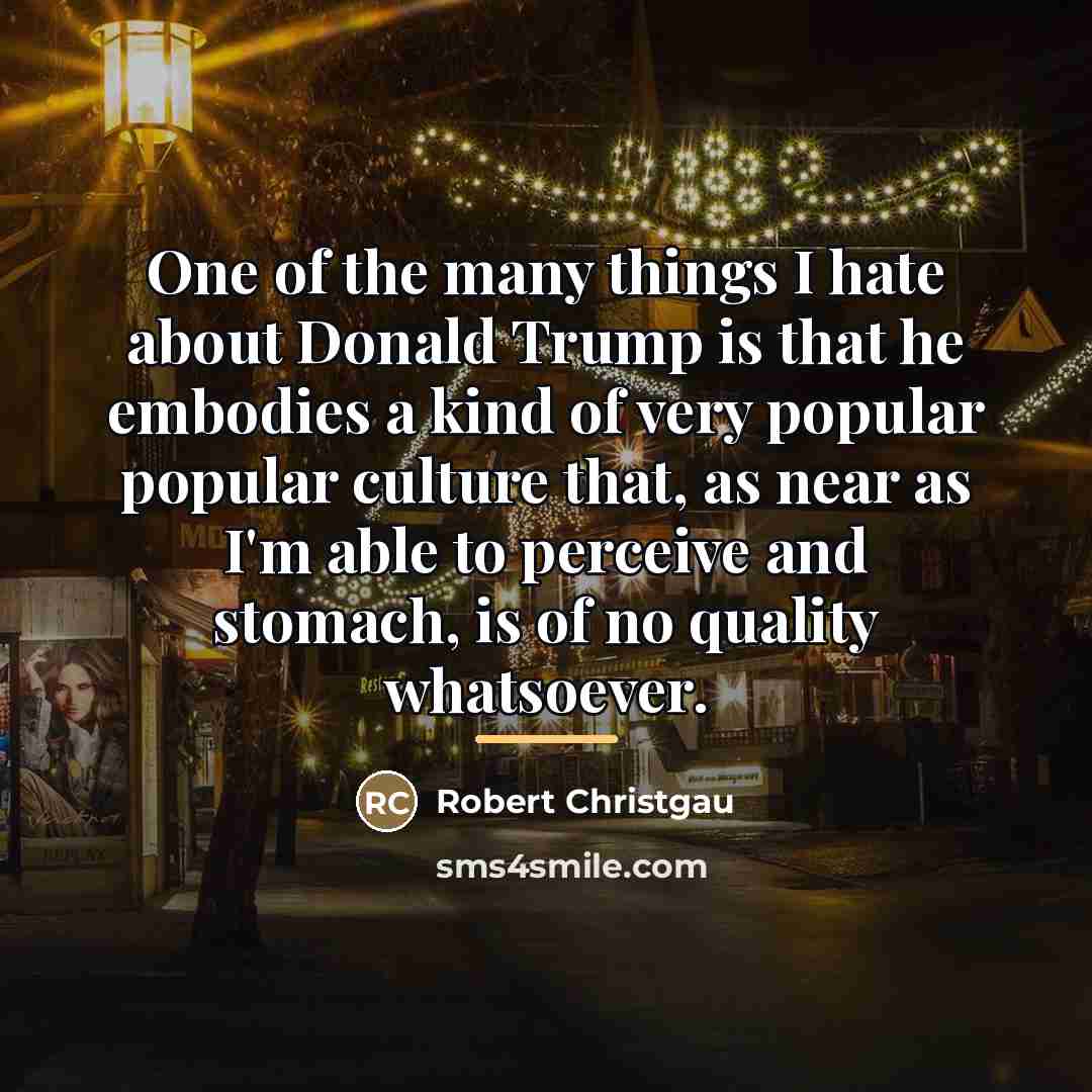 “One of the many things I hate about Donald Trump…” quote by Robert Christgau