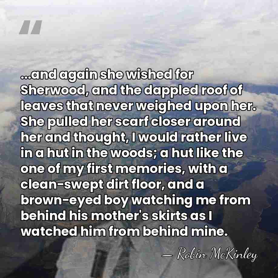 ...and again she wished for Sherwood, and the dappled roof of leaves&hellip; - Robin McKinley