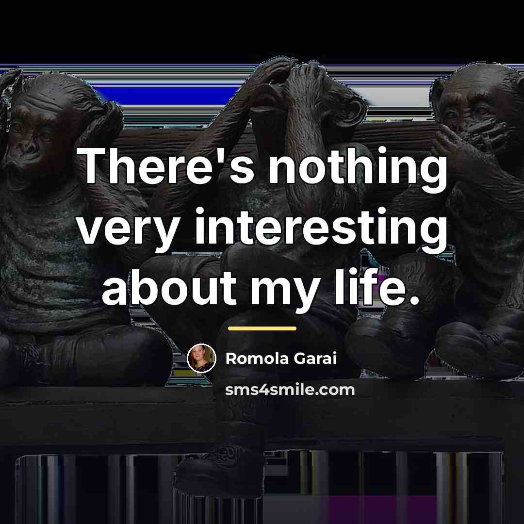 “There's nothing very interesting about my life.…” quote by Romola Garai