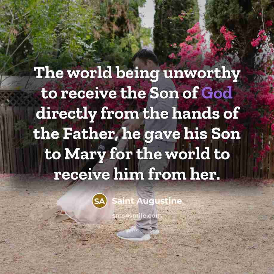 “The world being unworthy to receive the Son of God…” quote by Saint Augustine