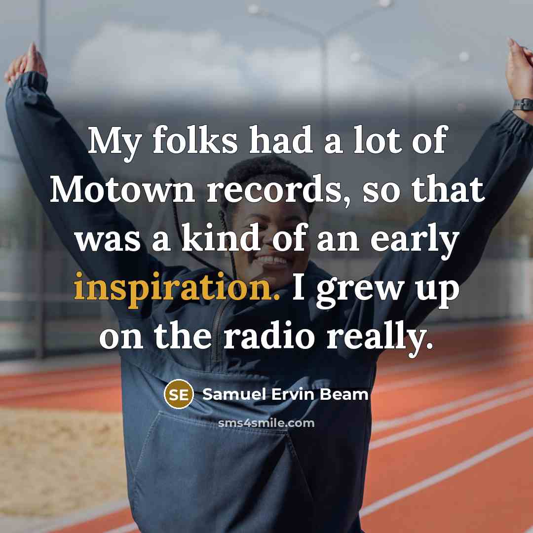 “My folks had a lot of Motown records, so that…” quote by Samuel Ervin Beam