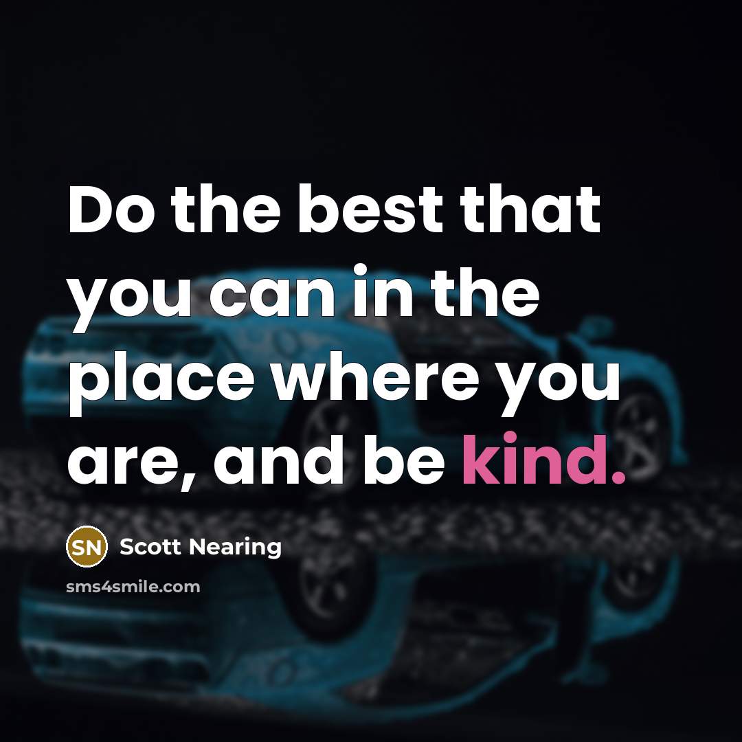“Do the best that you can in the place where…” quote by Scott Nearing