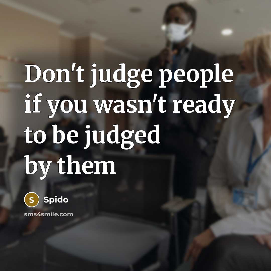 “Don't judge people if you wasn't ready to be judged by them” quote by Spido