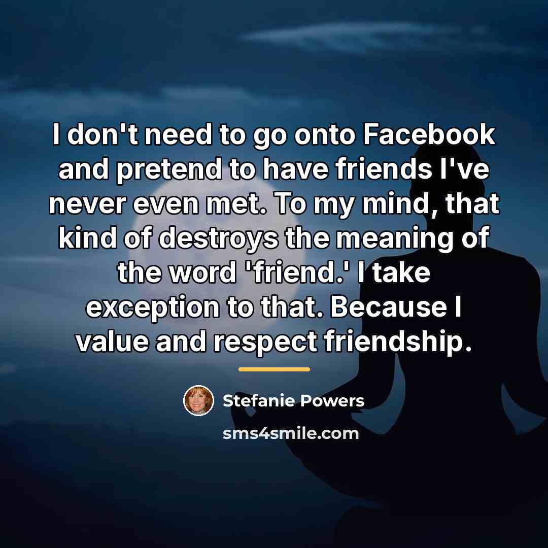 “I don't need to go onto Facebook and pretend to…” quote by Stefanie Powers