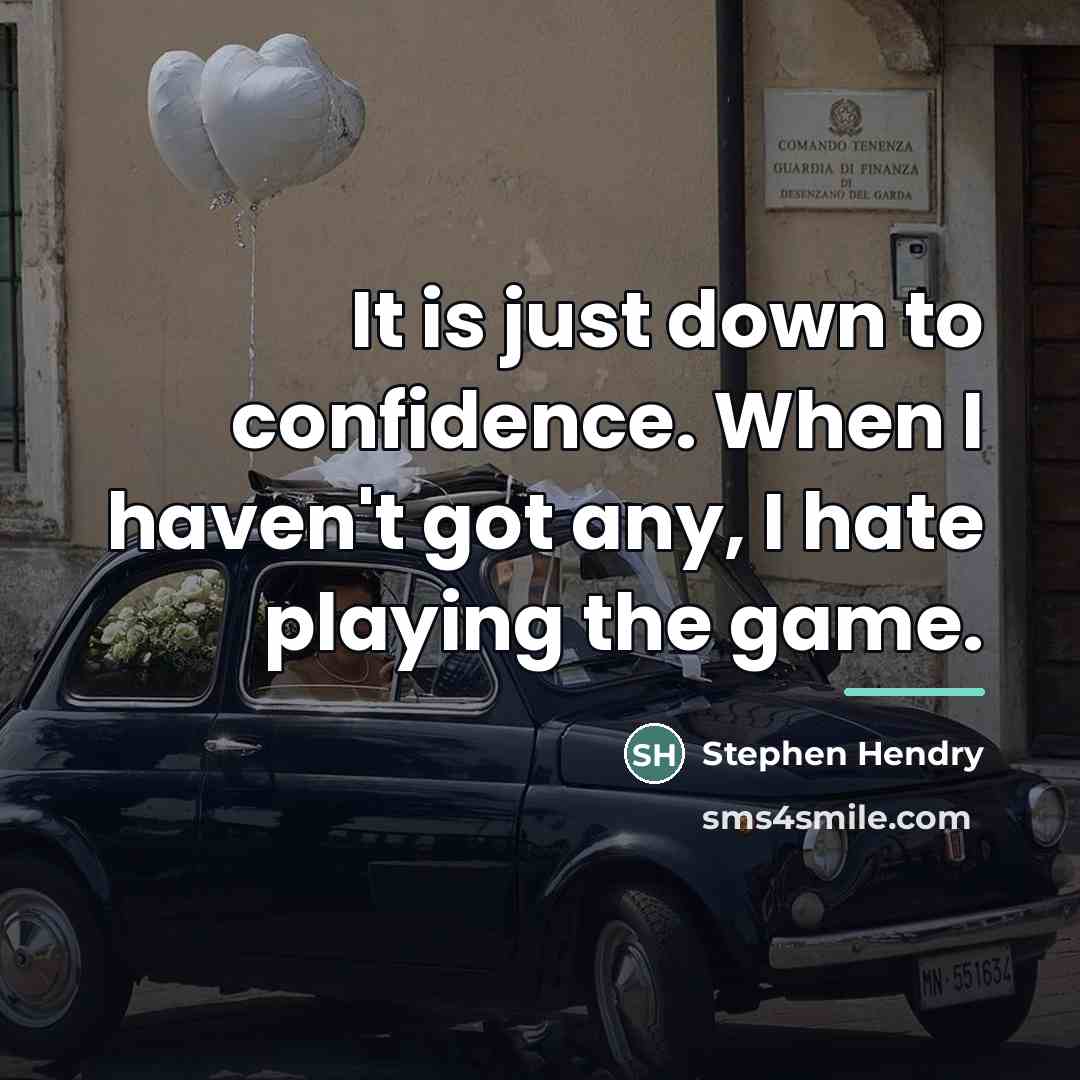 “It is just down to confidence. When I haven't got…” quote by Stephen Hendry
