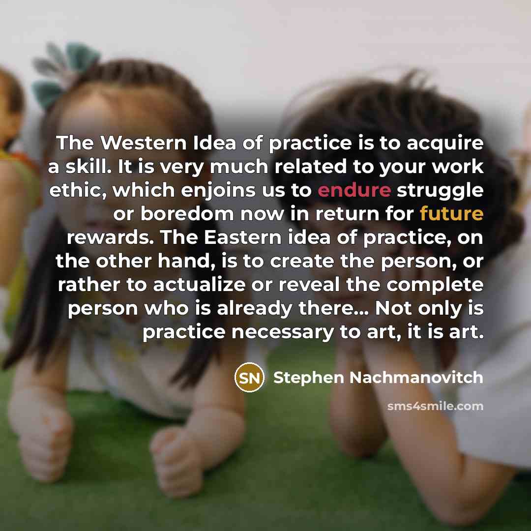 “The Western Idea of practice is to acquire a skill.…” quote by Stephen Nachmanovitch