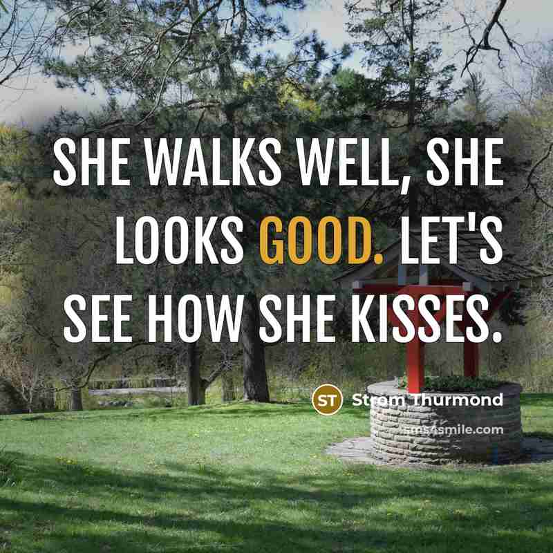 “She walks well, she looks good. Let's see how she…” quote by Strom Thurmond