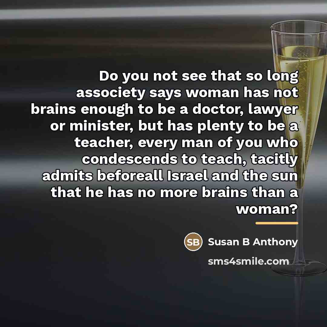 “Do you not see that so long associety says woman…” quote by Susan B Anthony