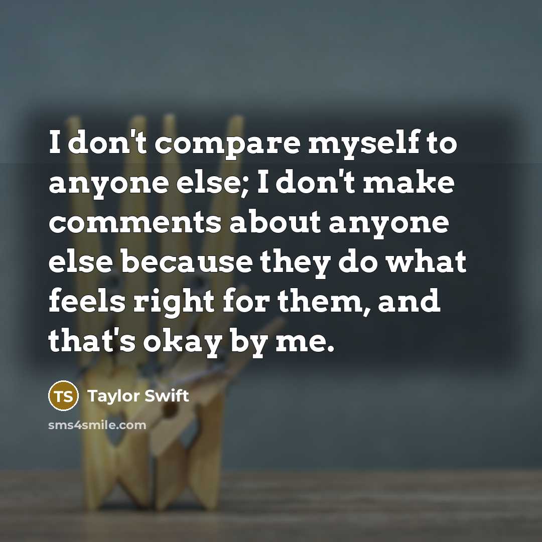 “I don't compare myself to anyone else; I don't make…” quote by Taylor Swift