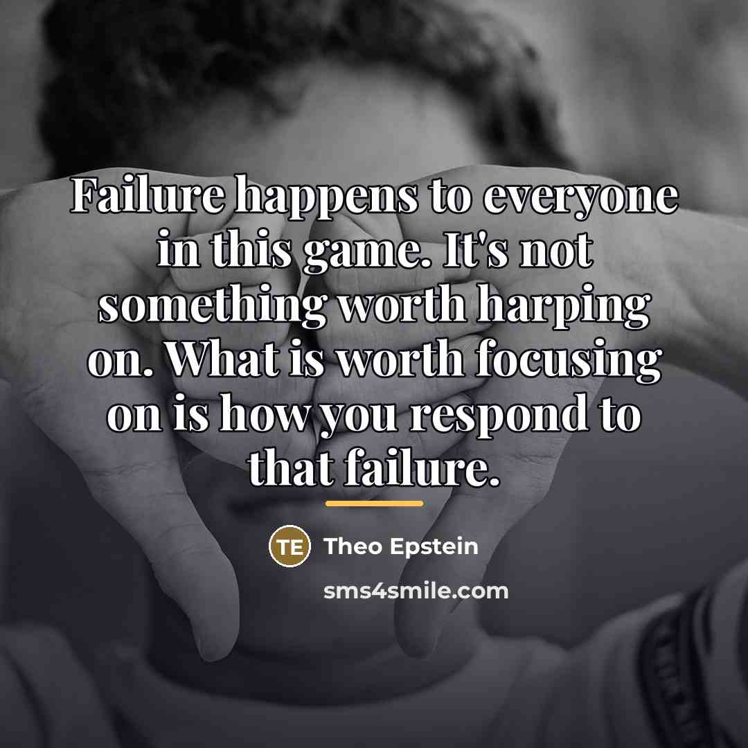 “Failure happens to everyone in this game. It's not something…” quote by Theo Epstein