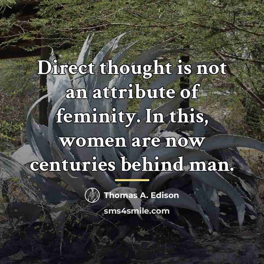 “Direct thought is not an attribute of feminity. In this,…” quote by Thomas A. Edison