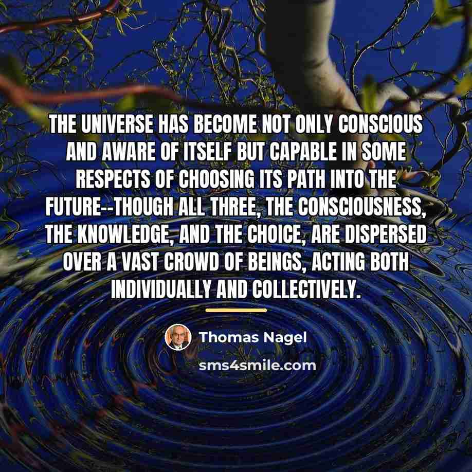 “The universe has become not only conscious and aware of…” quote by Thomas Nagel