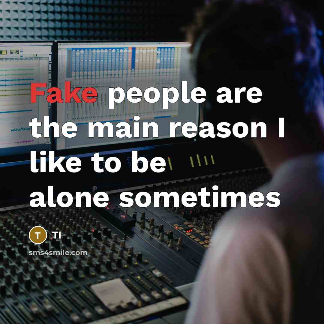 “Fake people are the main reason I like to be alone sometimes” quote by TI