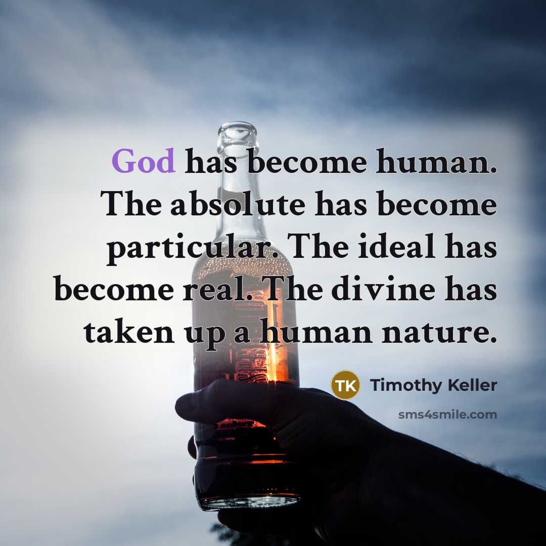 “God has become human. The absolute has become particular. The…” quote by Timothy Keller