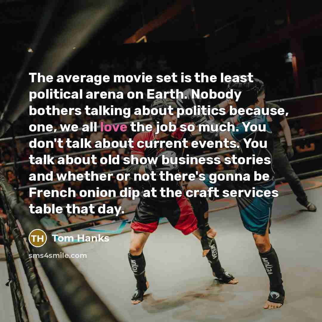 “The average movie set is the least political arena on…” quote by Tom Hanks